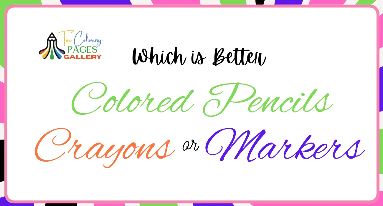 Which Is Better: Colored Pencils, Crayons, Or Markers?